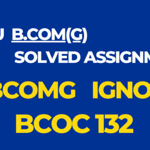 BCOC 132 Solved Assignment BCOMG Ignou English 2024-25