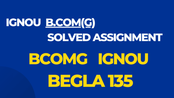 BEGLA 135 Solved Assignment BCOMG Ignou English 2024-25