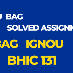 BHIC 131 Solved Assignment BAG Ignou English 2024-25