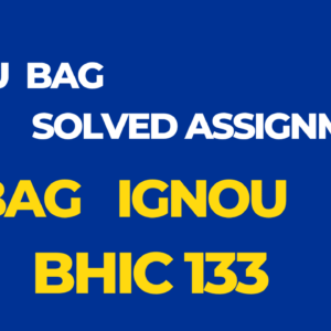 BHIC 133 Solved Assignment BAG Ignou English 2024-25